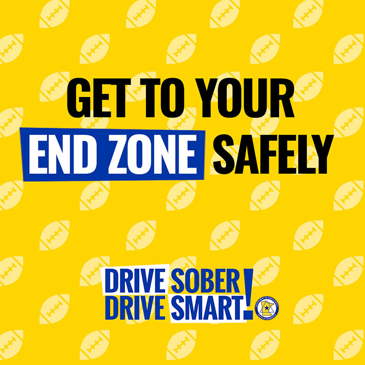 Get to your end zone safely. Drive sober. Drive smart!