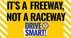 It's a freeway, not a raceway. Drive Smart!