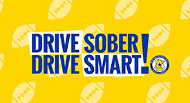 Get to your end zone safely. Drive sober. Drive smart!
