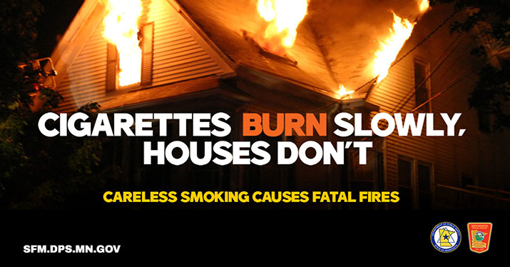 A house on fire. Text that says cigarettes burn slowly, houses don't. Careless smoking causes fatal fires.