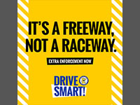 It's a freeway, not a raceway. Extra enforcement now. Drive Smart!